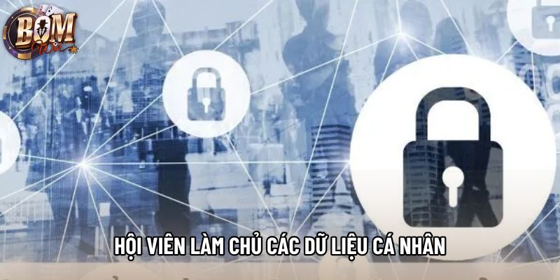 Hội viên làm chủ các dữ liệu cá nhân Hội viên làm chủ các dữ liệu cá nhân