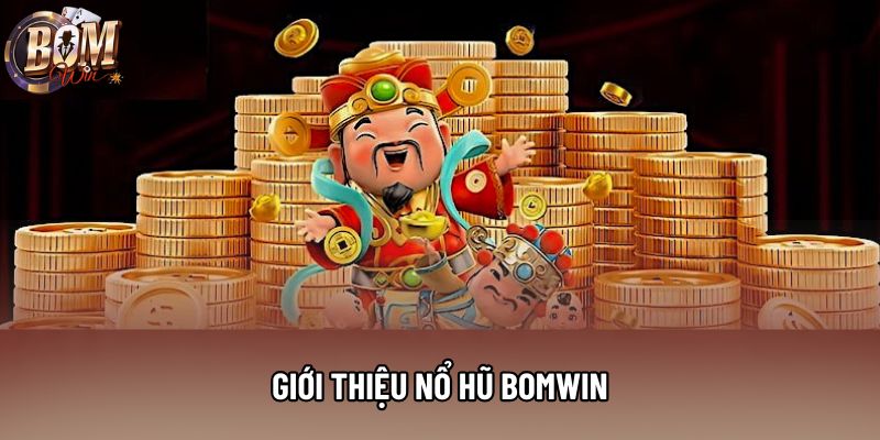 Giới thiệu nổ hũ Bomwin Giới thiệu nổ hũ Bomwin