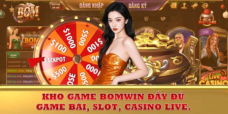Kho game Bomwin đầy đủ bài, slot, casino live.